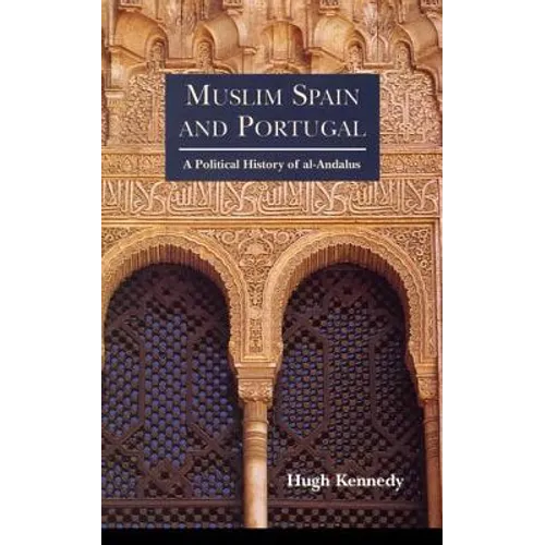Muslim Spain and Portugal: A Political History of Al-Andalus