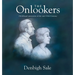 The Onlookers: In childhood we press our noses to the pane looking out. In memories of childhood, we press our nose to the pane looking in.