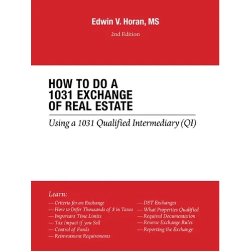 How to Do a 1031 Exchange of Real Estate: Using a 1031 Qualified Intermediary (Qi) 2Nd Edition