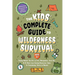 The Kids' Complete Guide To Wilderness Survival [Ages 11]]: Safely Master The Art of Fire, Navigation, First Aid, & 15 More Life-Saving Bushcraft Skil