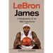 LeBron James: A Biography of an NBA Superstar