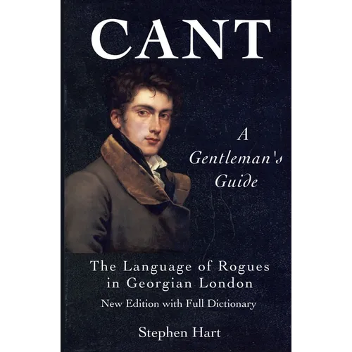 Cant - A Gentleman's Guide: The Language of Rogues in Georgian London