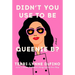 Didn't You Use to Be Queenie B?
