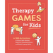 Therapy Games for Kids: 100 Activities to Boost Self-Esteem, Improve Communication, and Build Coping Skills