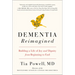 Dementia Reimagined: Building a Life of Joy and Dignity from Beginning to End