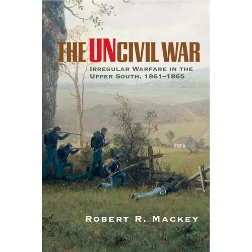 The Uncivil War: Irregular Warfare in the Upper South, 1861-1865 Volume 5