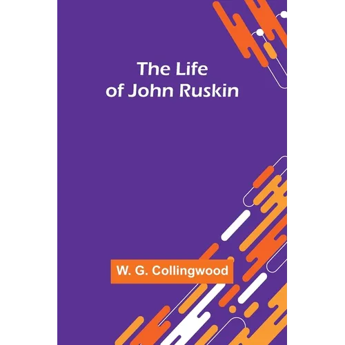 The Life of John Ruskin