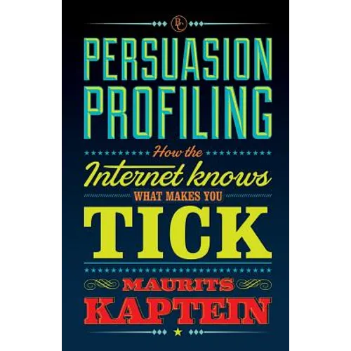Persuasion Profiling: How the internet knows what makes you tick