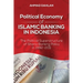 Political Economy of Islamic Banking in Indonesia: The Political Superstructure of Sharia Banking Policy in 1992-2011