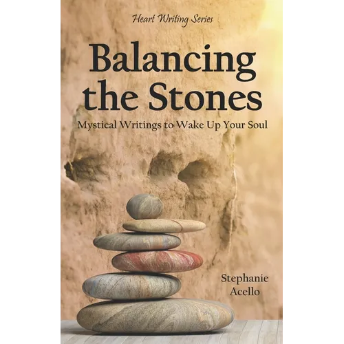 Balancing the Stones: Mystical Writings to Wake Up Your Soul