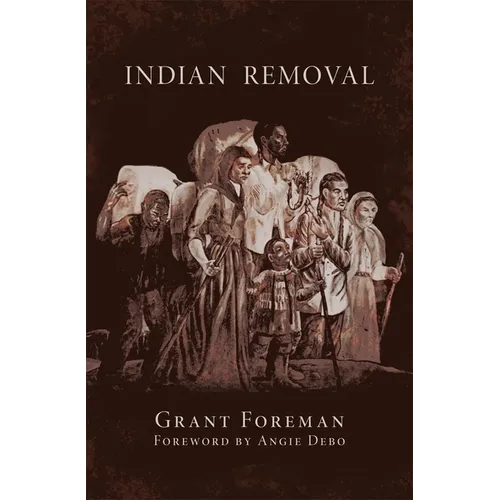 Indian Removal: The Emigration of the Five Civilized Tribes of Indians Volume 2