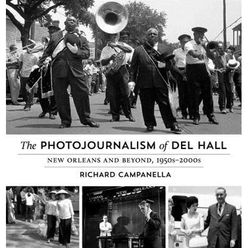 The Photojournalism of Del Hall: New Orleans and Beyond, 1950s-2000s