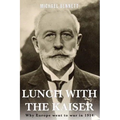 Lunch with the Kaiser: Why Europe went to war in 1914