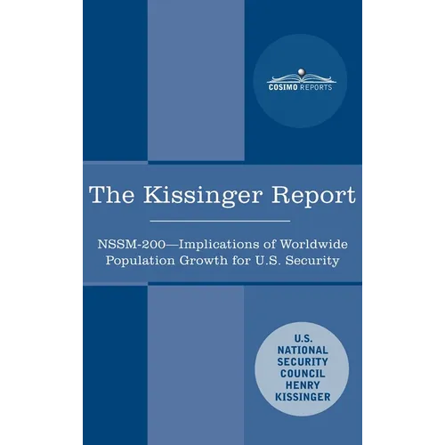 The Kissinger Report: NSSM-200 Implications of Worldwide Population Growth for U.S. Security Interests