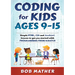 Coding for Kids Ages 9-15: Simple HTML, CSS and JavaScript lessons to get you started with Programming from Scratch