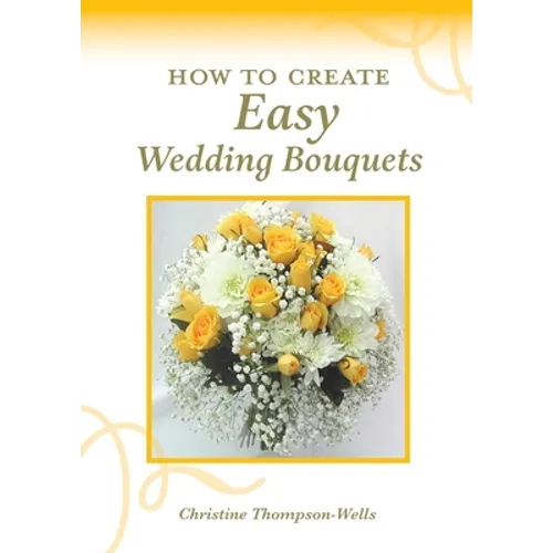 How To Create Easy Wedding Bouquets
