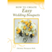 How To Create Easy Wedding Bouquets
