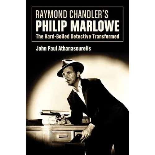Raymond Chandler's Philip Marlowe: The Hard-Boiled Detective Transformed