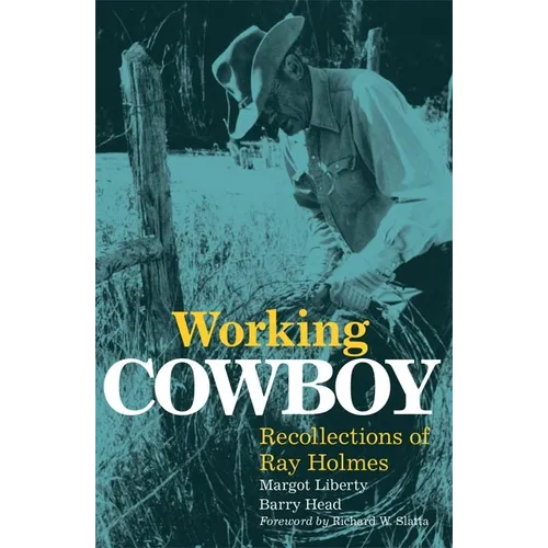 Working Cowboy: Recollections of Ray Holmes
