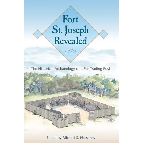 Fort St. Joseph Revealed: The Historical Archaeology of a Fur Trading Post