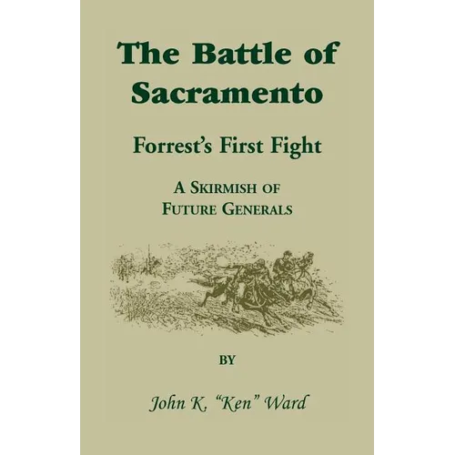The Battle of Sacramento: Forrest's First Fight, a Skirmish of Future Generals