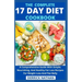 The Complete 17 Day Diet Cookbook: A Comprehensive Guide With Simple, Nourishing, And Healthy Fat Loss Recipes For Weight Loss And Flat Belly