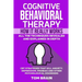 Cognitive Behavioral Therapy: How It Really Works: All the Techniques Revealed and Explained in Depth. CBT Strategies that Kill Anxiety, Depression,