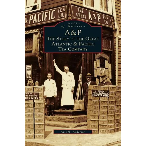 A&p: The Story of the Great Atlantic & Pacific Tea Company