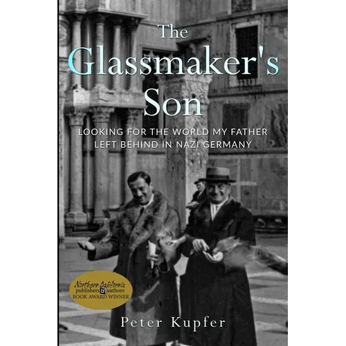 The Glassmaker's Son: Looking for the World my Father left behind in Nazi Germany