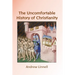 The Uncomfortable History of Christianity