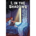 I, in the Shadows