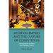 Medieval Empires and the Culture of Competition: Literary Duels at Islamic and Christian Courts