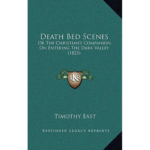 Death Bed Scenes: Or The Christian's Companion, On Entering The Dark Valley (1825)