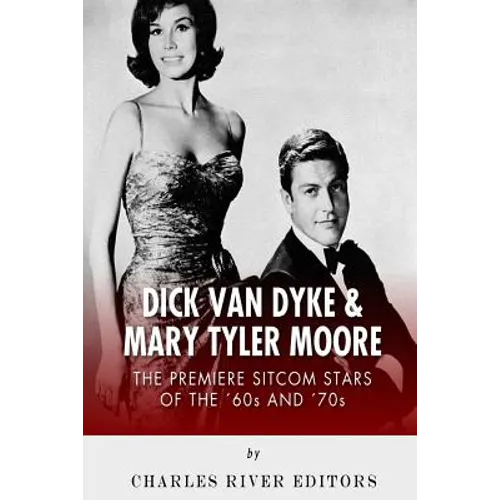 Dick Van Dyke & Mary Tyler Moore: The Premiere Sitcom Stars of the '60s and '70s