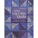 Folded Log Cabin Quilts: Create Depth in a Classic Block - From Traditional to Contemporary