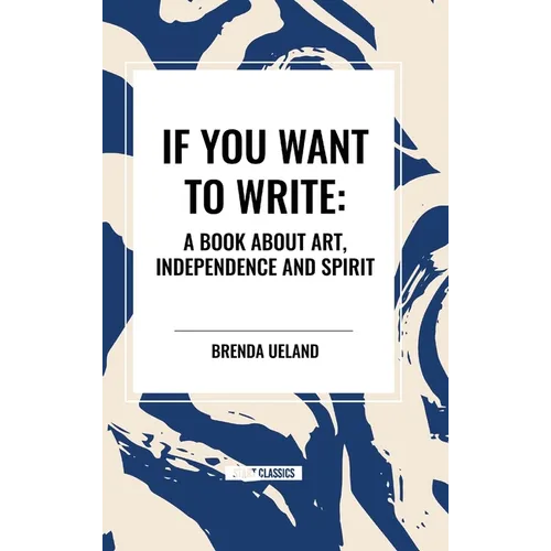 If You Want to Write: A Book about Art, Independence and Spirit