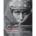 Shadow Catcher: The Life and Work of Edward S. Curtis