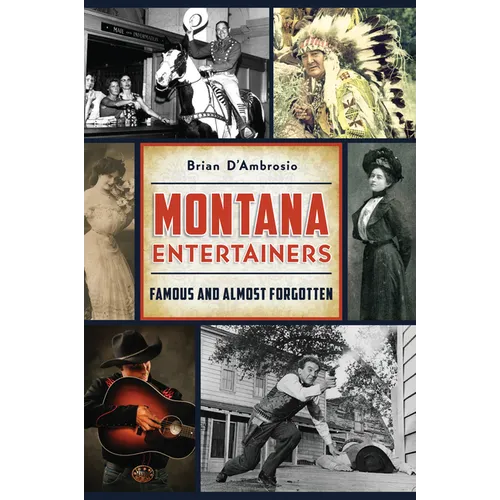 Montana Entertainers: Famous and Almost Forgotten