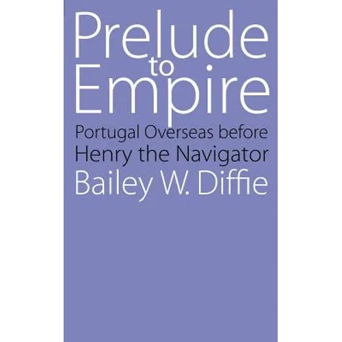 Prelude to Empire: Portugal Overseas Before Henry the Navigator