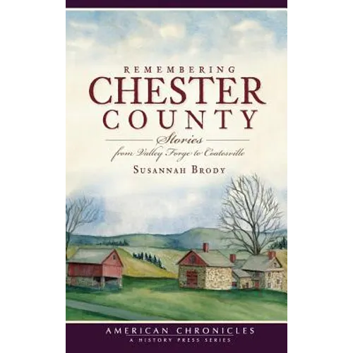Remembering Chester County: Stories from Valley Forge to Coatesville