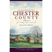Remembering Chester County: Stories from Valley Forge to Coatesville