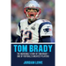 Tom Brady: The Incredible Story of Tom Brady - One of Football's Greatest Players!