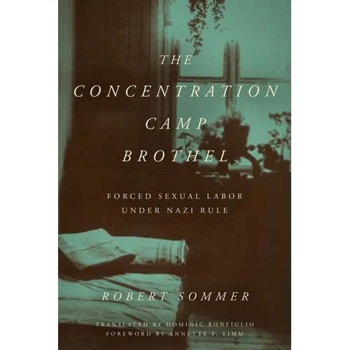 The Concentration Camp Brothel: Forced Sexual Labor Under Nazi Rule