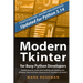 Modern Tkinter for Busy Python Developers: Quickly learn to create great looking user interfaces for Windows, Mac and Linux using Python's standard GU