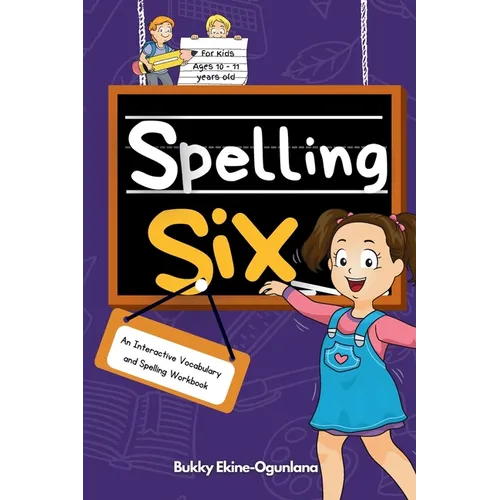 Spelling Six: An Interactive Vocabulary and Spelling Workbook for 10 and 11 Years Old (With Audiobook Lessons)