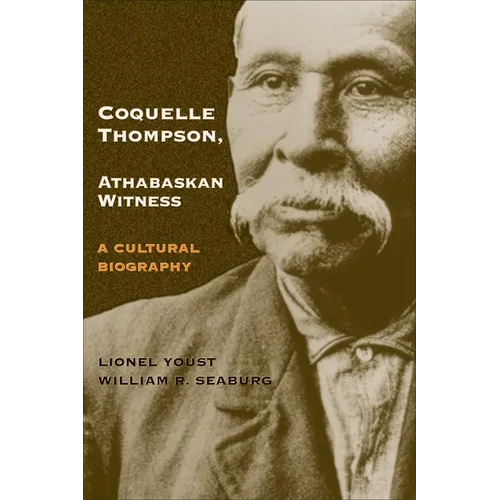Coquelle Thompson, Athabaskan Witness: A Cultural Biography Volume 243