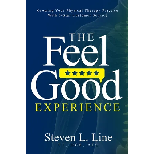 The Feel-Good Experience: Growing Your Physical Therapy Practice with 5-Star Customer Service