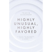 Highly Unusual, Highly Favored: A book on business, faith, miracles, & more...