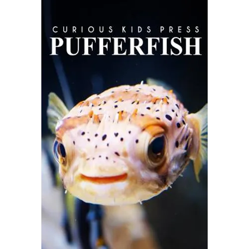 Puffer Fish - Curious Kids Press: Kids book about animals and wildlife, Children's books 4-6