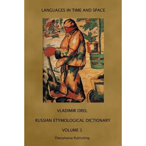 Russian Etymological Dictionary: Volume 1